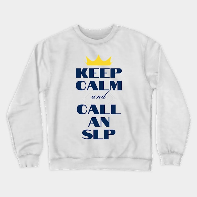 Keep Calm and Call an SLP Crewneck Sweatshirt by MayDay